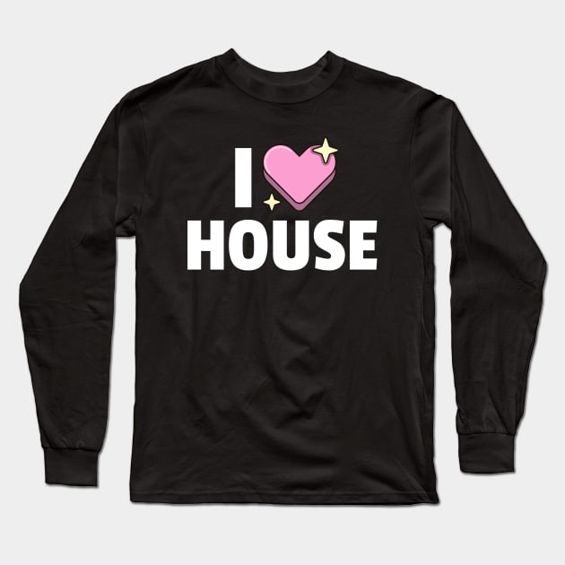 I LOVE HOUSE Long Sleeve T-Shirt by DISCOTHREADZ 